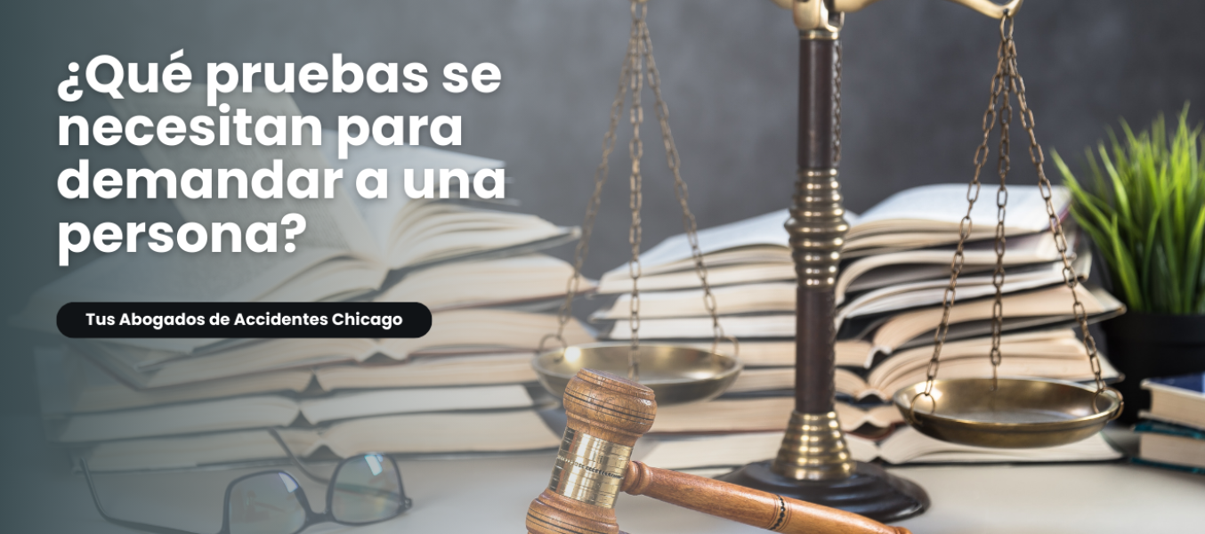 ¿Qué pruebas se necesitan para demandar a una persona?