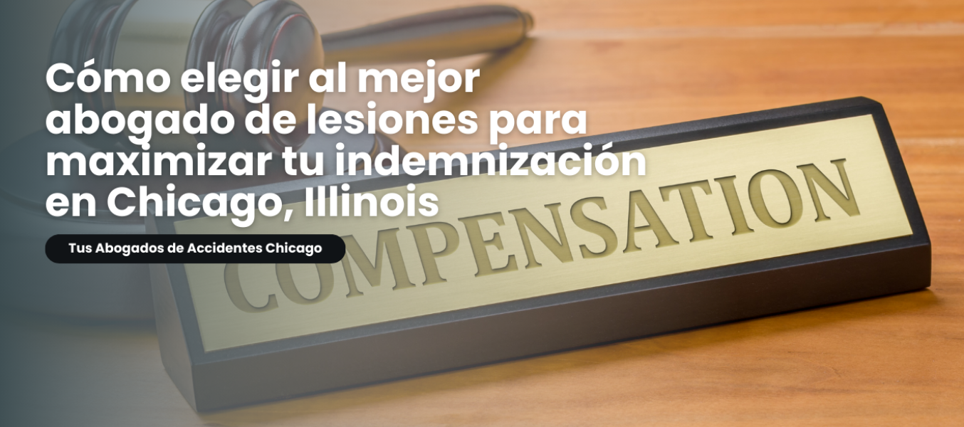 Cómo elegir al mejor abogado de lesiones para maximizar tu indemnización en Chicago, Illinois