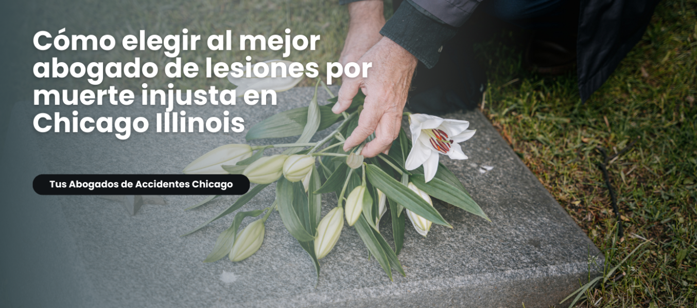 Cómo elegir al mejor abogado de lesiones por muerte injusta en Chicago Illinois