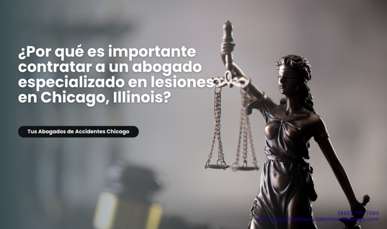 ¿Por qué es importante contratar a un abogado especializado en lesiones en Chicago, Illinois?