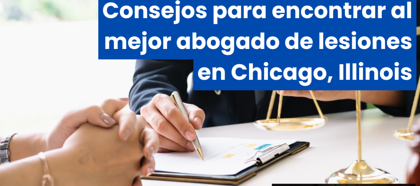 Consejos para encontrar al mejor abogado de lesiones en Chicago, Illinois