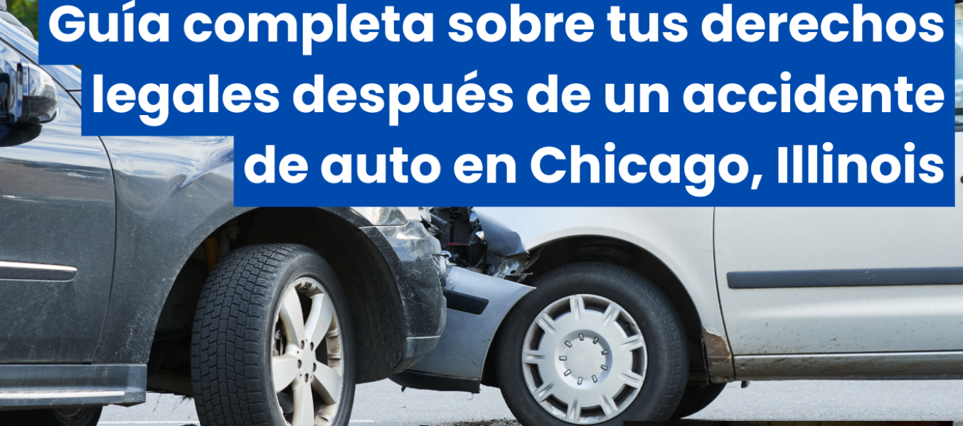 Guía completa sobre tus derechos legales después de un accidente de auto en Chicago, Illinois