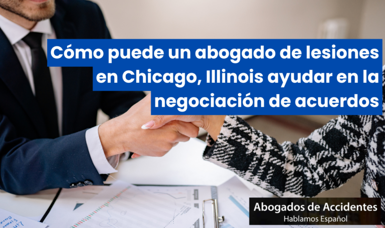Cómo puede un abogado de lesiones en Chicago, Illinois ayudar en la negociación de acuerdos