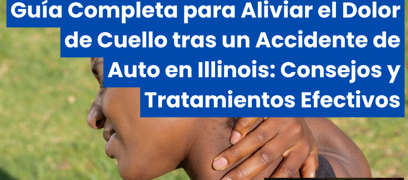 Guía Completa para Aliviar el Dolor de Cuello tras un Accidente de Auto en Illinois: Consejos y Tratamientos Efectivos