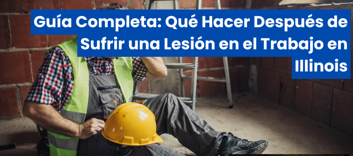 Guía Completa: Qué Hacer Después de Sufrir una Lesión en el Trabajo en Illinois