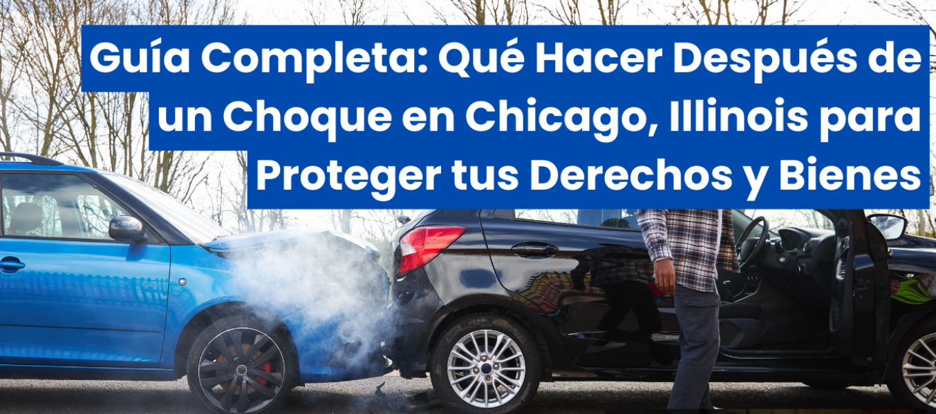 Guía Completa: Qué Hacer Después de un Choque en Chicago, Illinois para Proteger tus Derechos y Bienes