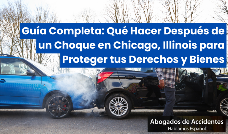 Guía Completa: Qué Hacer Después de un Choque en Chicago, Illinois para Proteger tus Derechos y Bienes