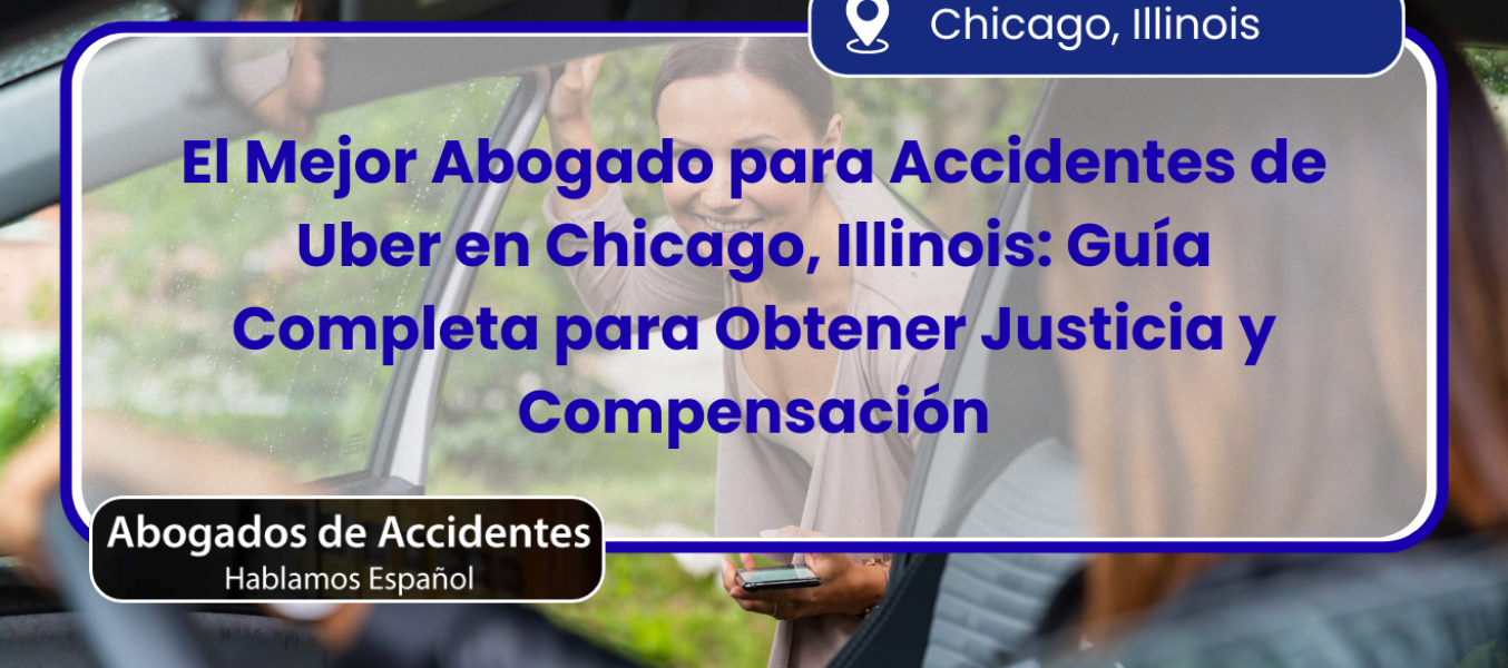 El Mejor Abogado para Accidentes de Uber en Chicago, Illinois: Guía Completa para Obtener Justicia y Compensación